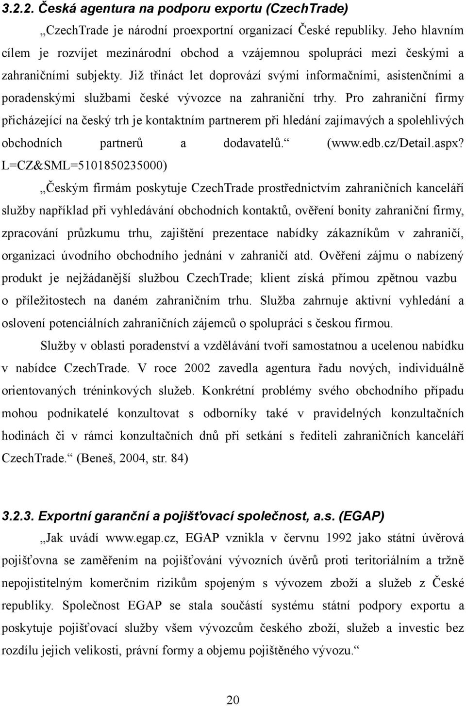 Již třináct let doprovází svými informačními, asistenčními a poradenskými službami české vývozce na zahraniční trhy.