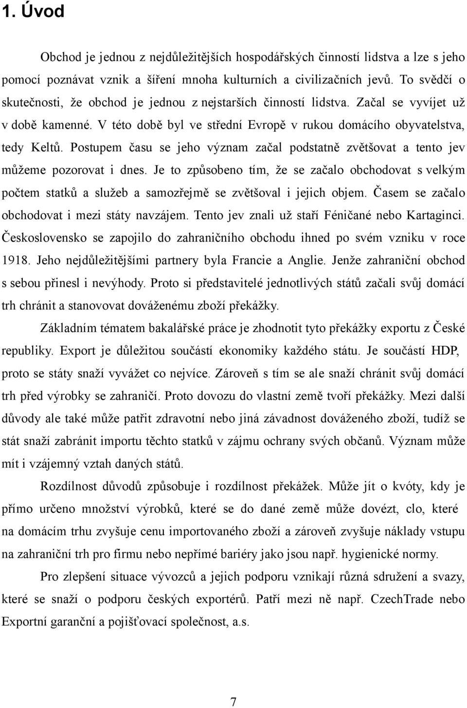 Postupem času se jeho význam začal podstatně zvětšovat a tento jev můžeme pozorovat i dnes.