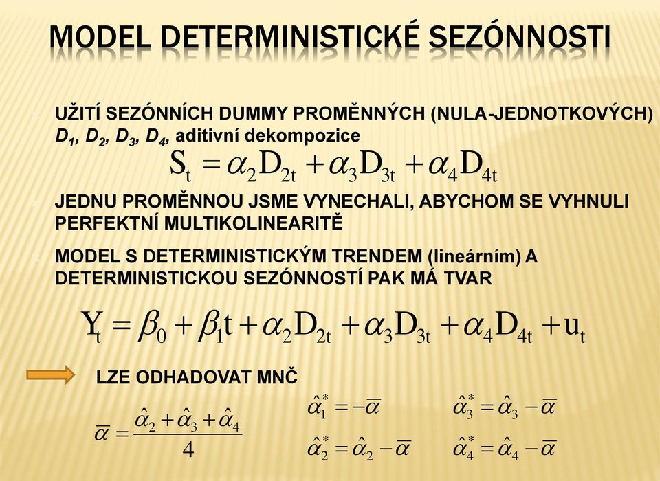 PERFEKTNÍ MULTIKOLINEARITĚ MODEL S DETERMINISTICKÝM TRENDEM (lineárním) A DETERMINISTICKOU SEZÓNNOSTÍ