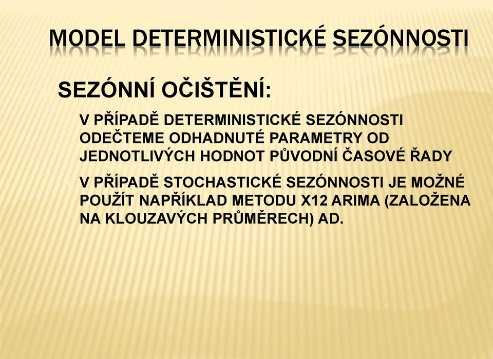 JEDNOTLIVÝCH HODNOT PŮVODNÍ ČASOVÉ ŘADY V PŘÍPADĚ STOCHASTICKÉ