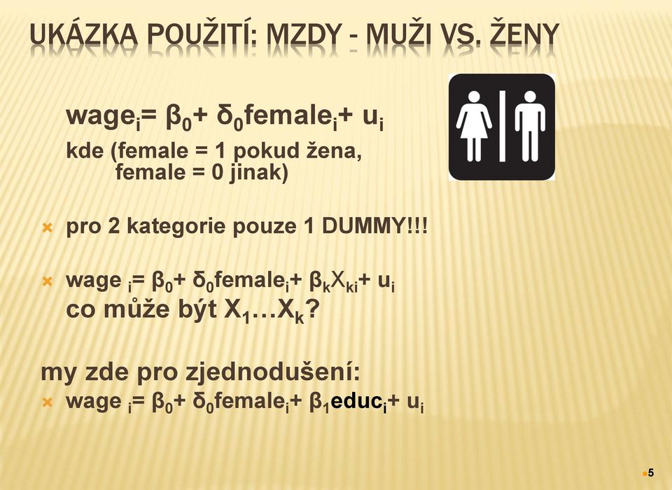 female = 0 jinak) pro 2 kategorie pouze 1 DUMMY!