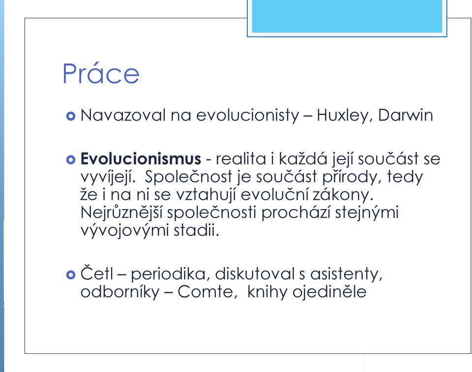 Společnost je součást přírody, tedy že i na ni se vztahují evoluční zákony.