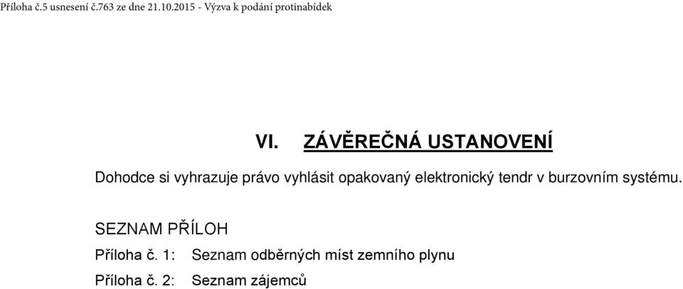 ZÁVĚREČNÁ USTANOVENÍ Dohodce si vyhrazuje právo vyhlásit opakovaný