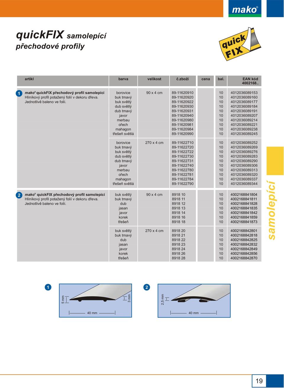 4003608907 400360894 40036089 4003608938 4003608945 mako quickfix pøechodový profil svìtlá 70 x 4 cm 89-67 89-670 89-67 89-6730 89-673 89-6740 89-6780 89-678 89-6784 89-6790 90 x 4 cm 898 898