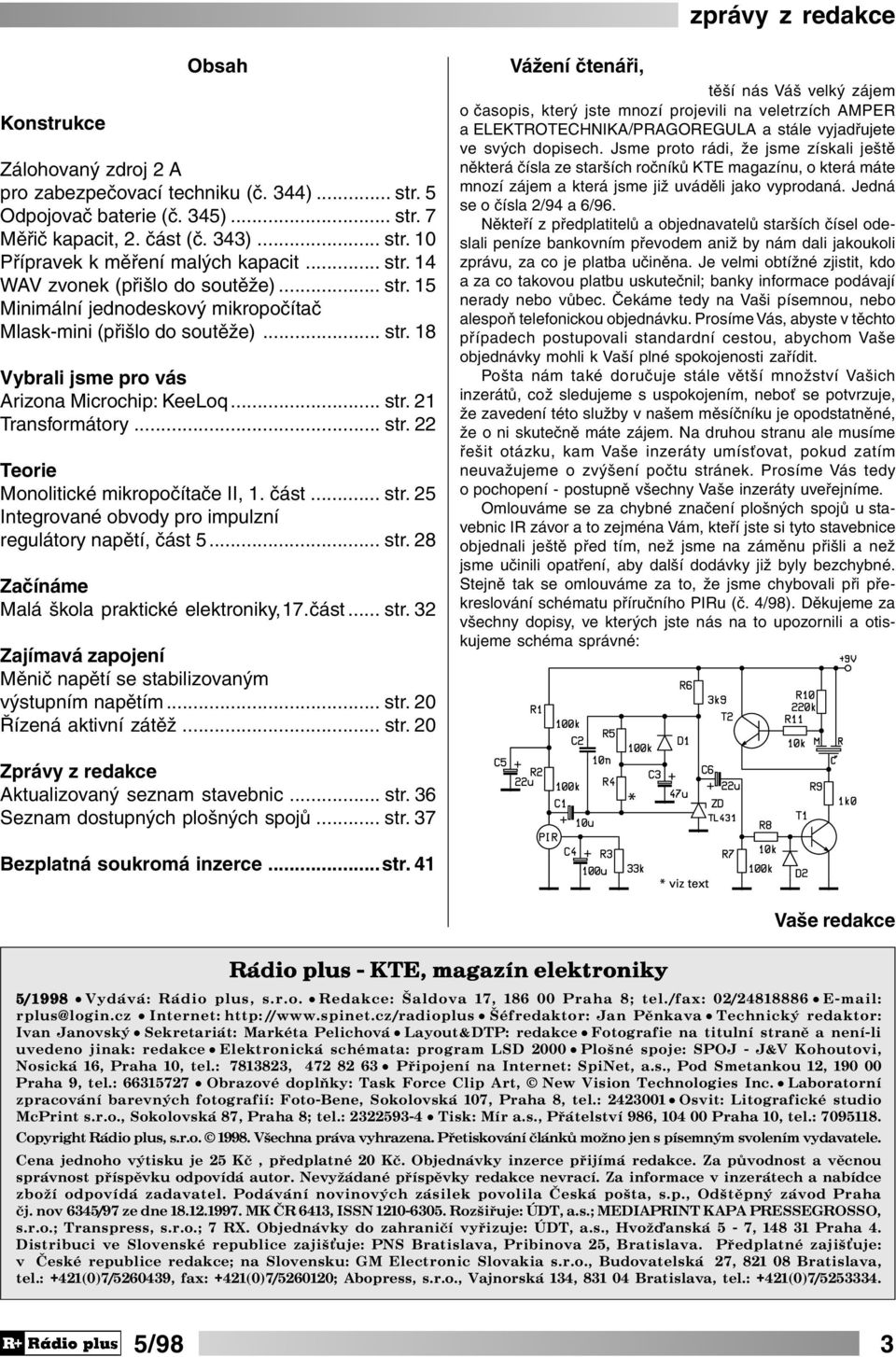 .. str. 22 Teorie Monolitické mikropočítače II, 1. část... str. 25 Integrované obvody pro impulzní regulátory napětí, část 5... str. 28 Začínáme Malá škola praktické elektroniky,17.část... str. 32 Zajímavá zapojení Měnič napětí se stabilizovaným výstupním napětím.