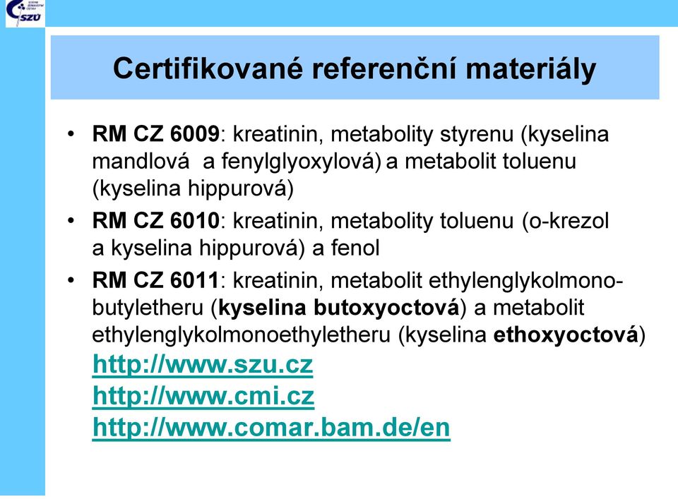 kyselina hippurová) a fenol RM CZ 6011: kreatinin, metabolit ethylenglykolmonobutyletheru (kyselina