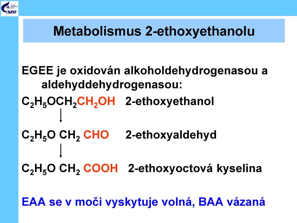 CH 2 OH 2-ethoxyethanol C 2 H 5 O CH 2 CHO 2-ethoxyaldehyd C 2