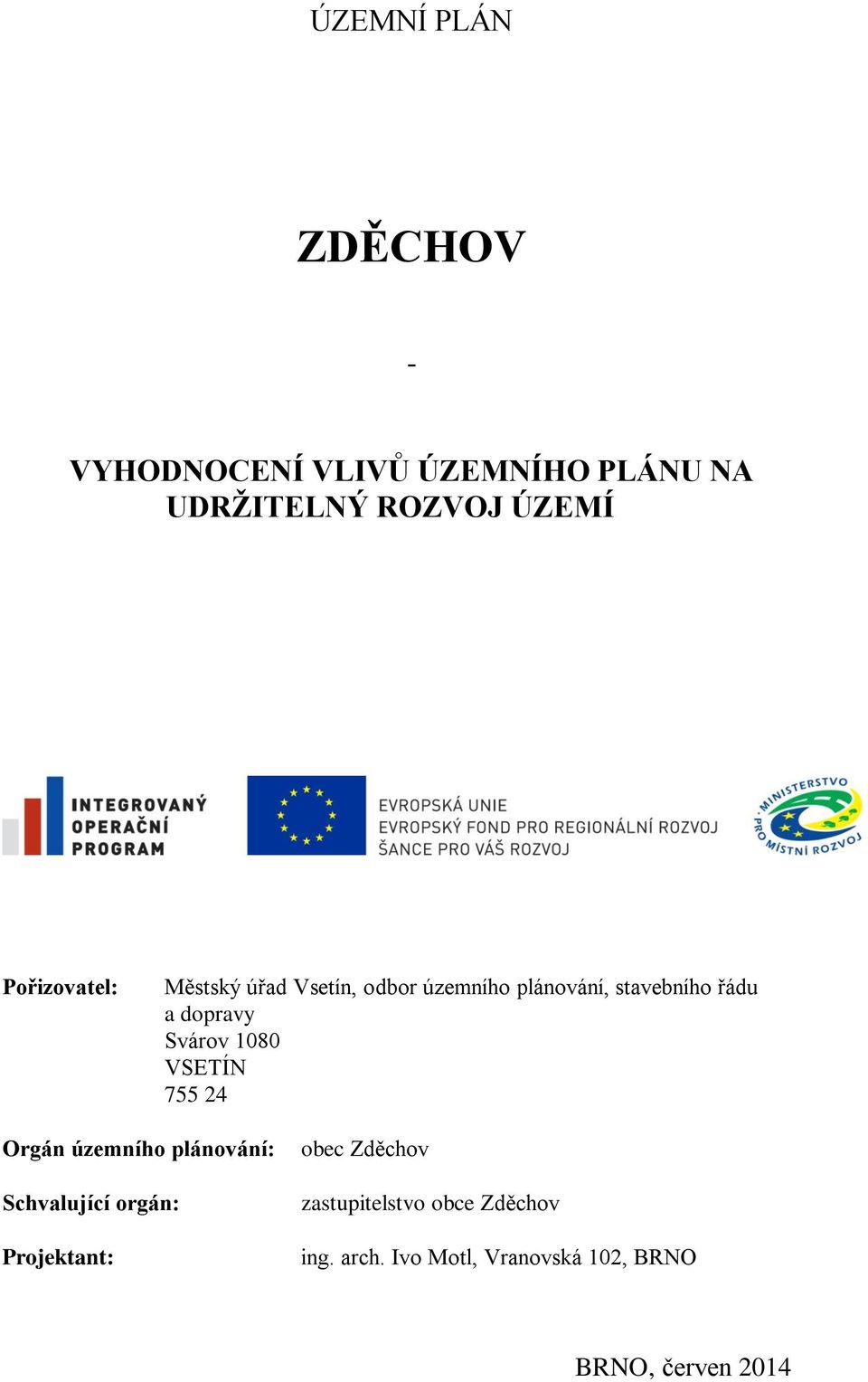 Svárov 1080 VSETÍN 755 24 Orgán územního plánování: Schvalující orgán: Projektant: obec