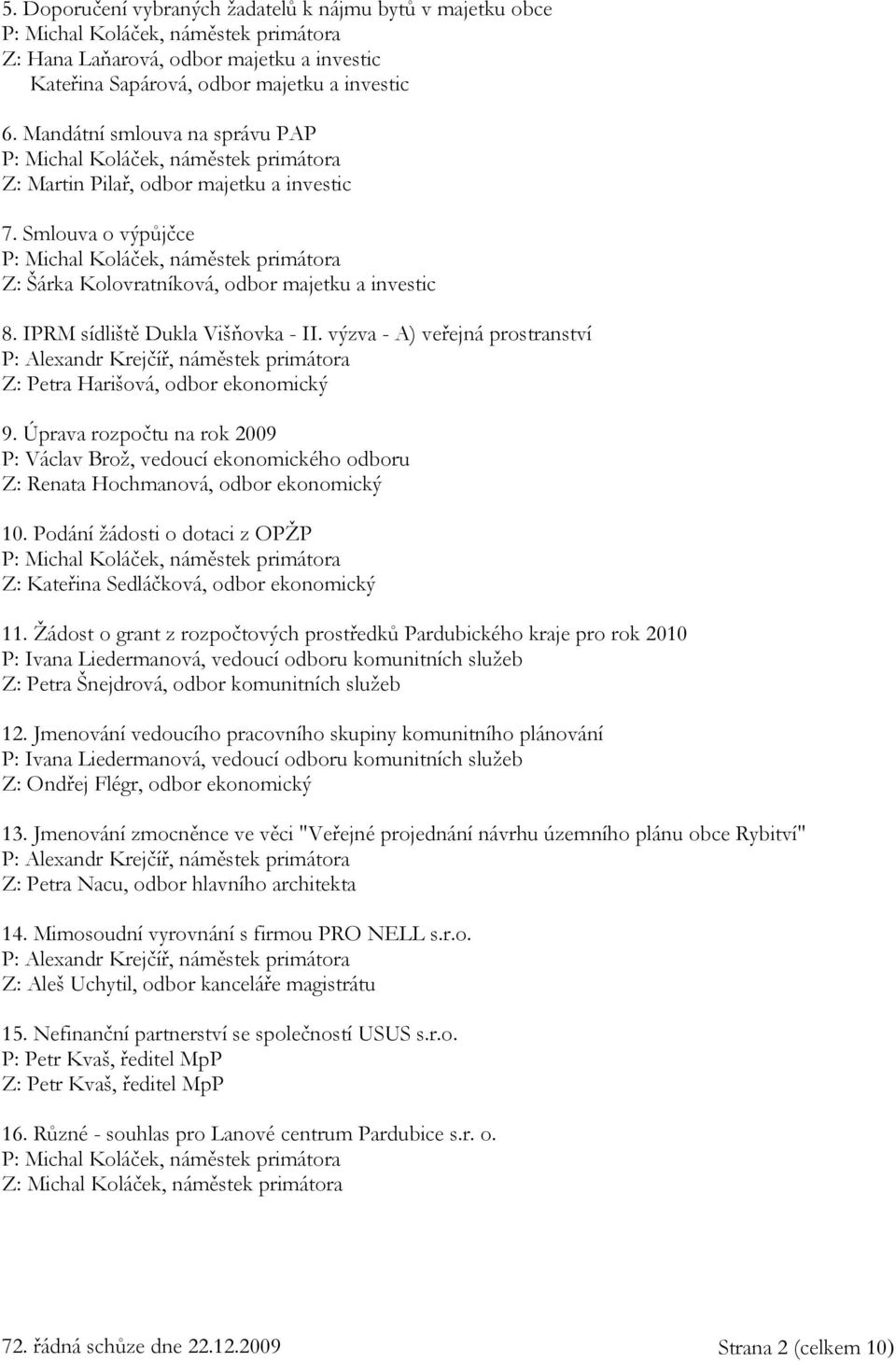 výzva - A) veřejná prostranství P: Alexandr Krejčíř, náměstek primátora Z: Petra Harišová, odbor ekonomický 9.