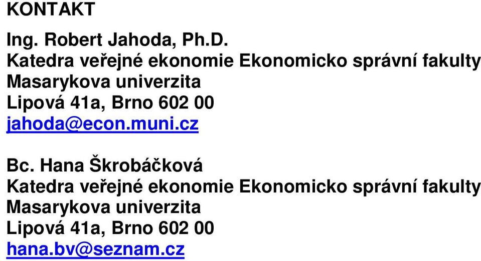 univerzita Lipová 41a, Brno 62 jahoda@econ.muni.cz Bc.