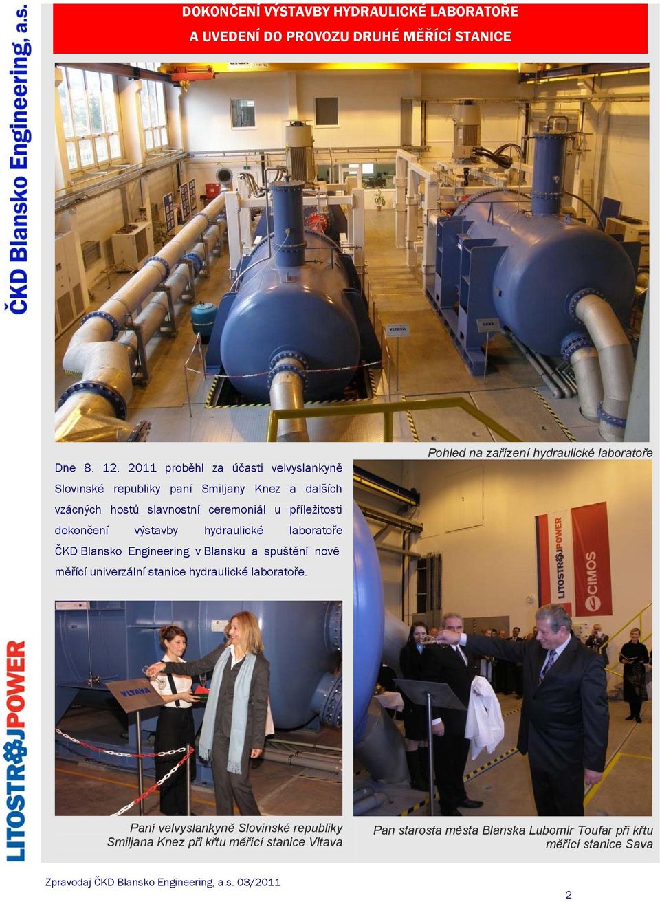dokončení výstavby hydraulické laboratoře ČKD Blansko Engineering v Blansku a spuštění nové měřící univerzální stanice hydraulické laboratoře.