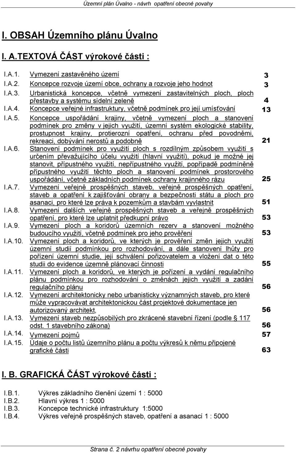 I.A.4. Koncepce veřejné infrastruktury, včetně podmínek pro její umísťování 13 I.A.5.