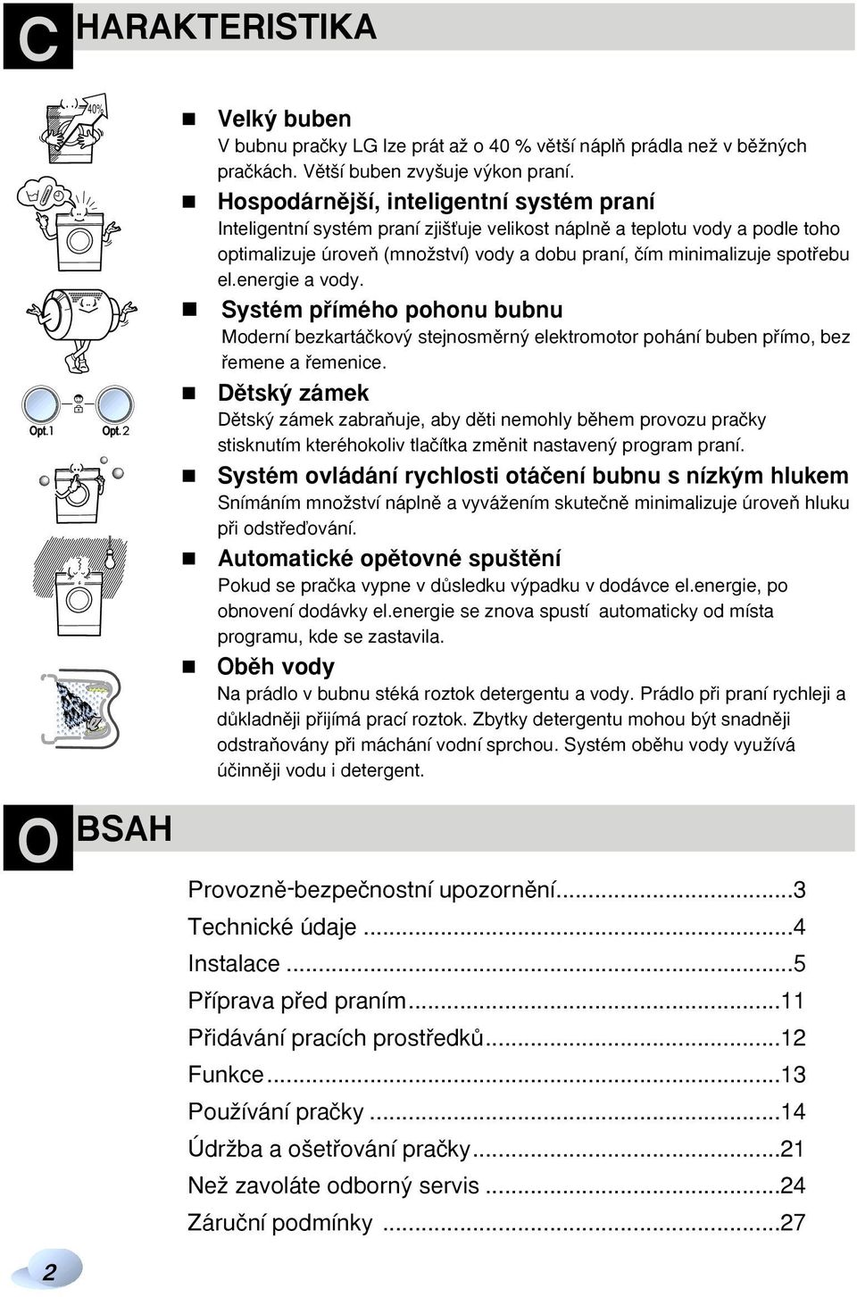 energie a vody. Systém pfiímého pohonu bubnu Moderní bezkartáãkov stejnosmûrn elektromotor pohání buben pfiímo, bez fiemene a fiemenice.