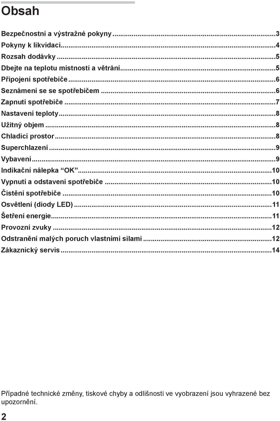 ..9 Indikační nálepka OK...10 Vypnutí a odstavení spotřebiče...10 Čistění spotřebiče...10 Osvětlení (diody LED)...11 Šetření energie...11 Provozní zvuky.