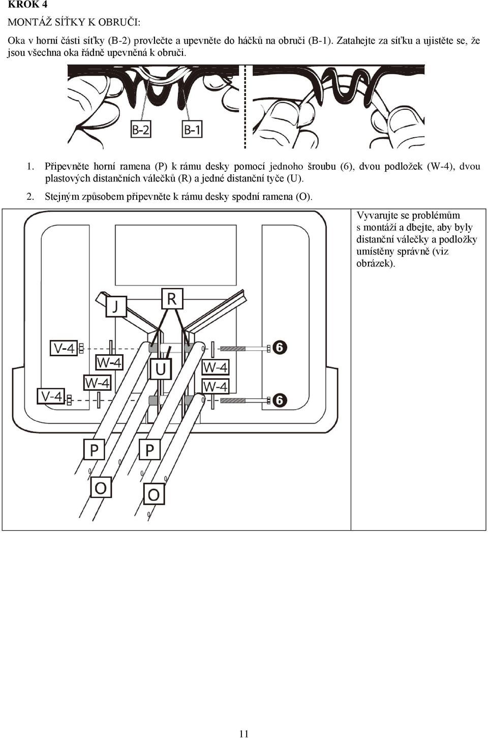 Připevněte horní ramena (P) k rámu desky pomocí jednoho šroubu (6), dvou podložek (W-4), dvou plastových distančních válečků (R) a