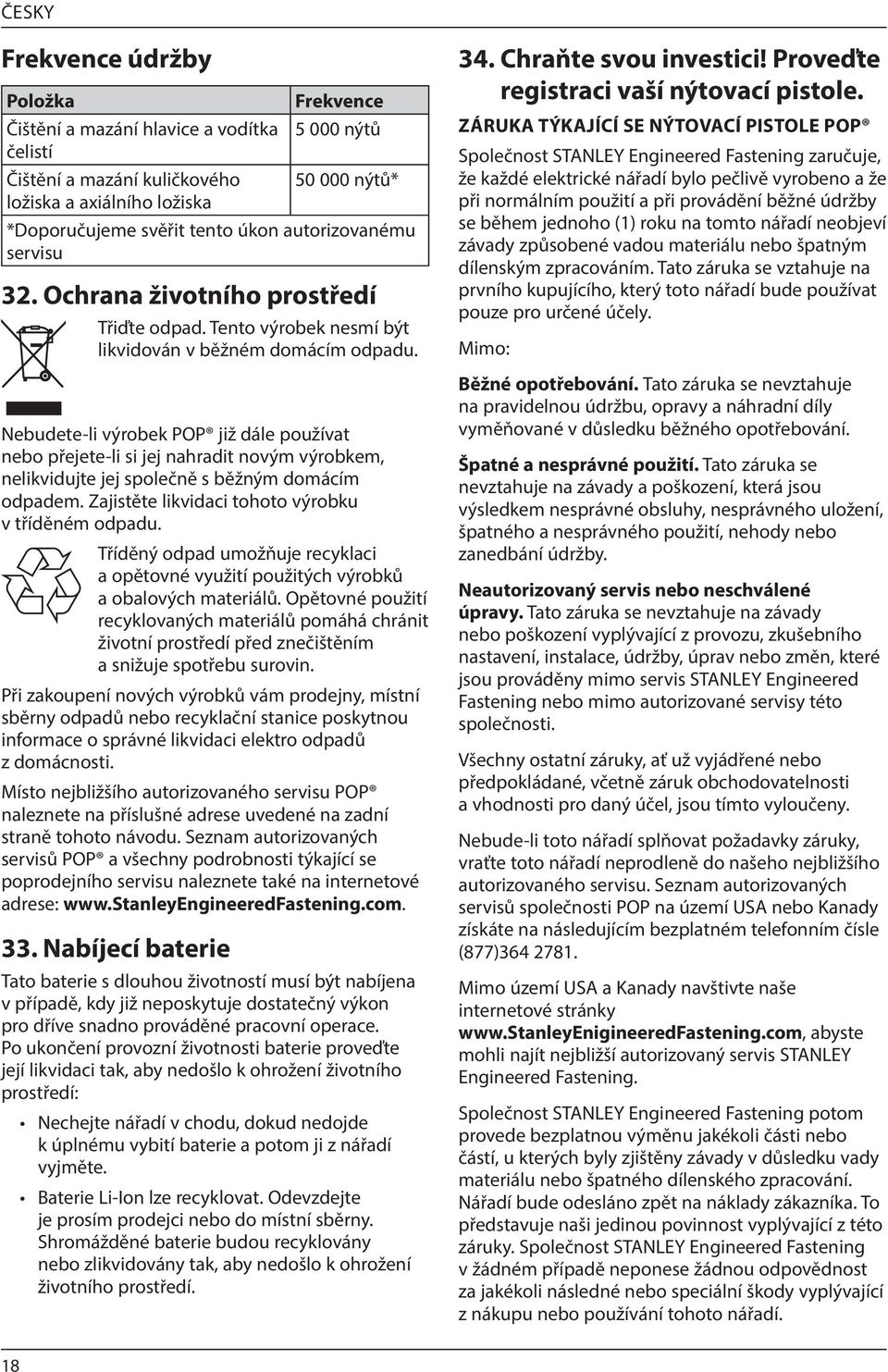 Nebudete-li výrobek POP již dále používat nebo přejete-li si jej nahradit novým výrobkem, nelikvidujte jej společně s běžným domácím odpadem. Zajistěte likvidaci tohoto výrobku v tříděném odpadu.