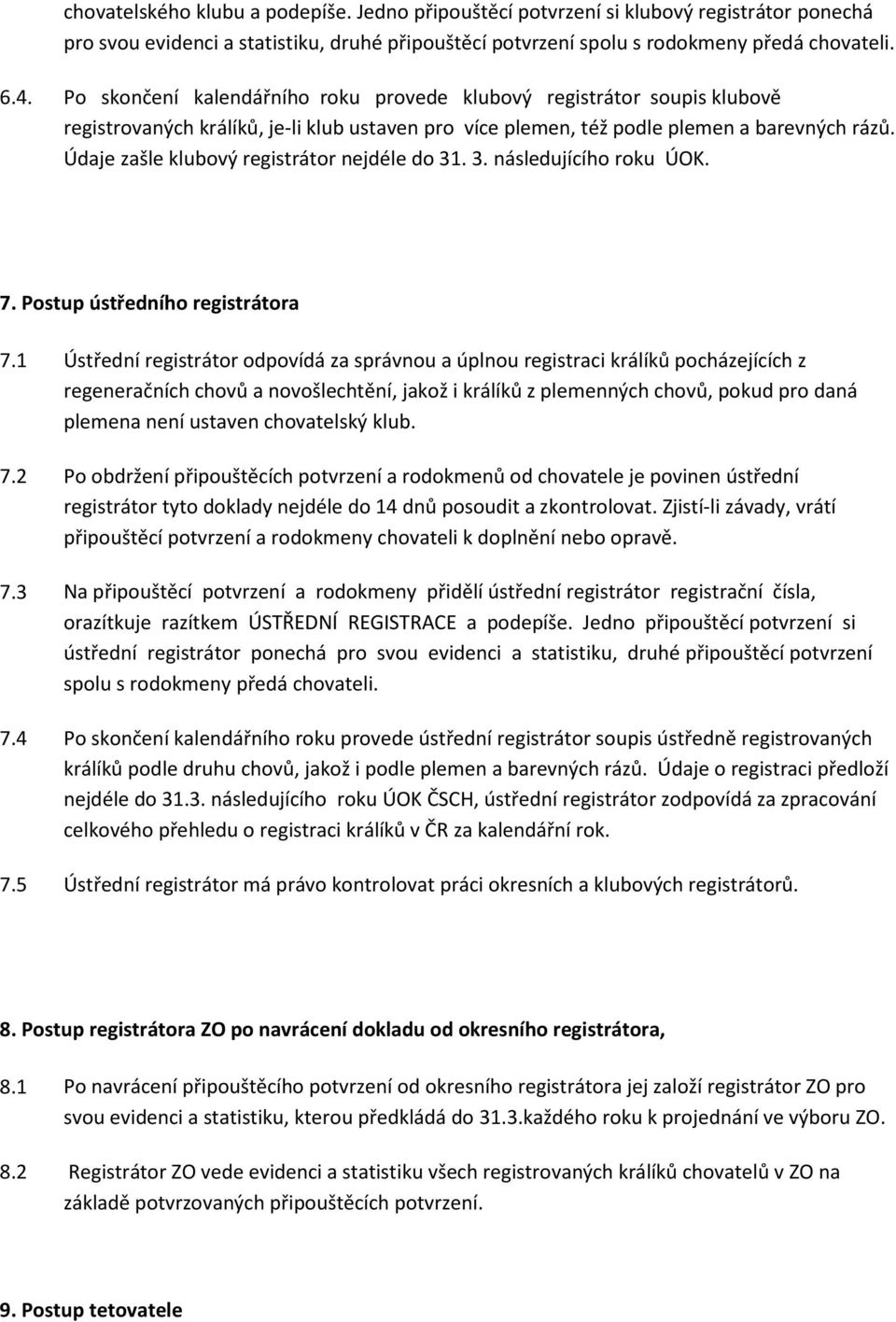 Údaje zašle klubový registrátor nejdéle do 31. 3. následujícího roku ÚOK. 7. Postup ústředního registrátora 7.