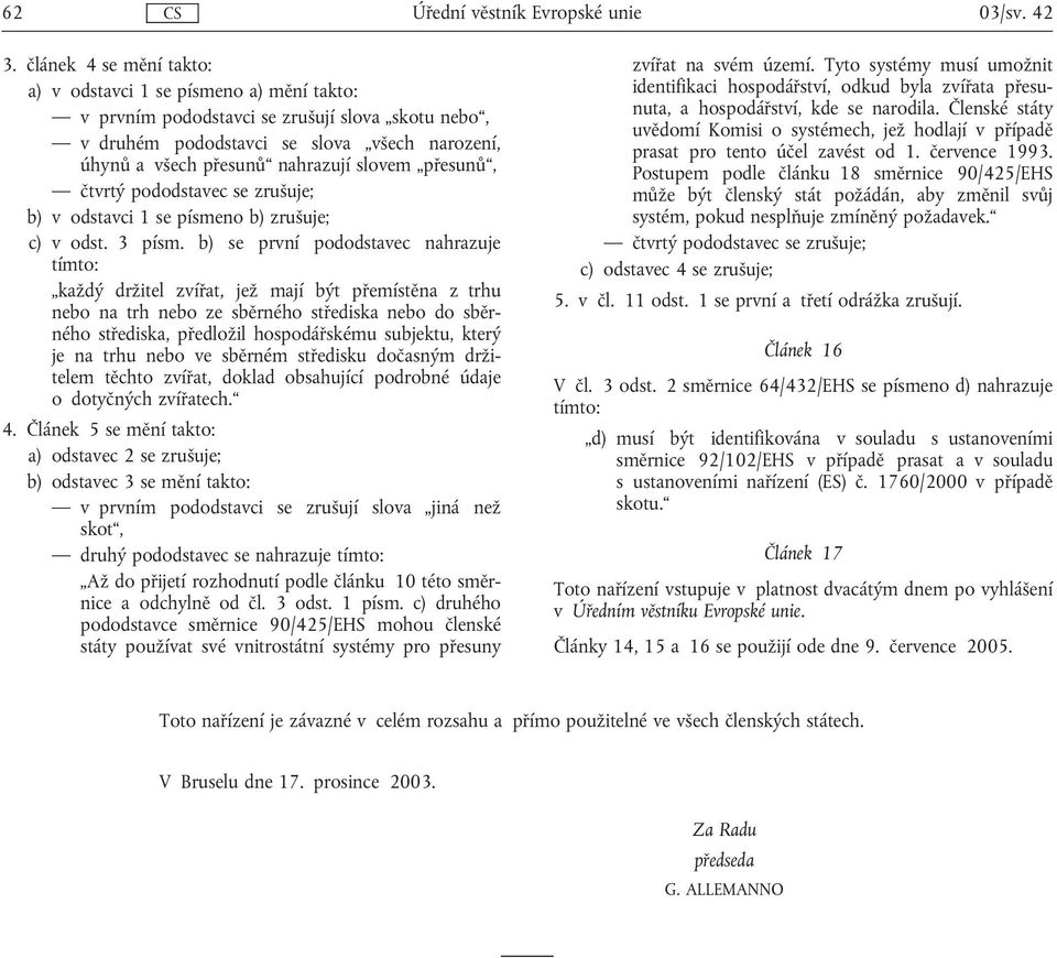 přesunů, čtvrtý pododstavec se zrušuje; b) v odstavci 1 se písmeno b) zrušuje; c) v odst. 3 písm.