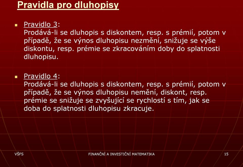 prémie se zkracováním doby do splatnosti dluhopisu. Pravidlo 4: Prodává-li se dluhopis s diskontem, resp.