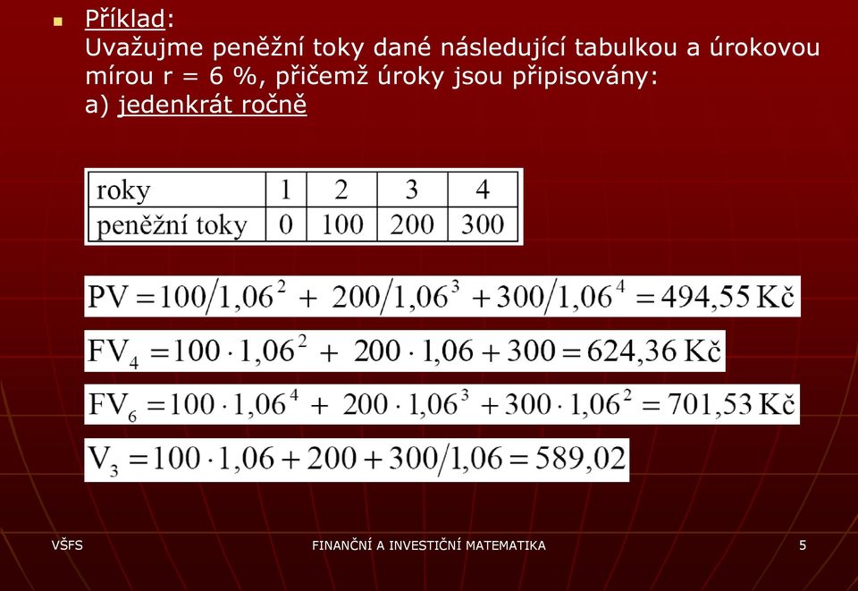 6 %, přičemž úroky jsou připisovány: a)