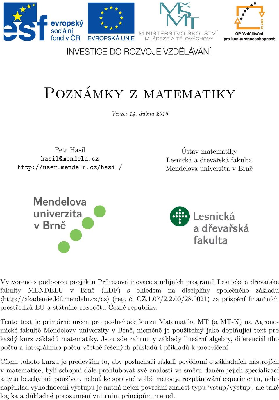 cz/hasil/ Ústav matematiky Lesnická a dřevařská fakulta Mendelova univerzita v Brně Vytvořeno s podporou projektu Průřezová inovace studijních programů Lesnické a dřevařské fakulty MENDELU v Brně