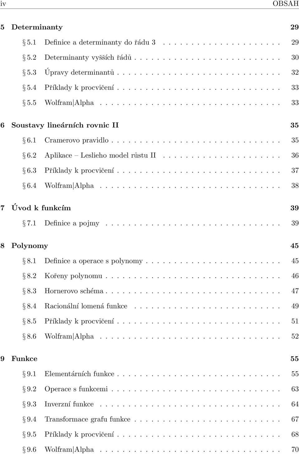 .................... 36 6.3 Příklady k procvičení............................. 37 6.4 Wolfram Alpha................................ 38 7 Úvod k funkcím 39 7.1 Definice a pojmy............................... 39 8 Polynomy 45 8.