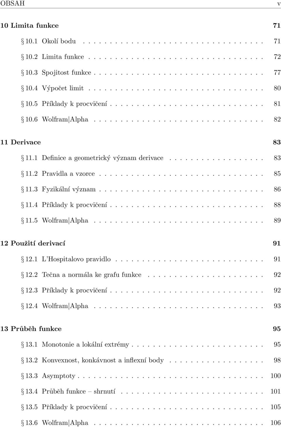 1 Definice a geometrický význam derivace.................. 83 11.2 Pravidla a vzorce............................... 85 11.3 Fyzikální význam............................... 86 11.