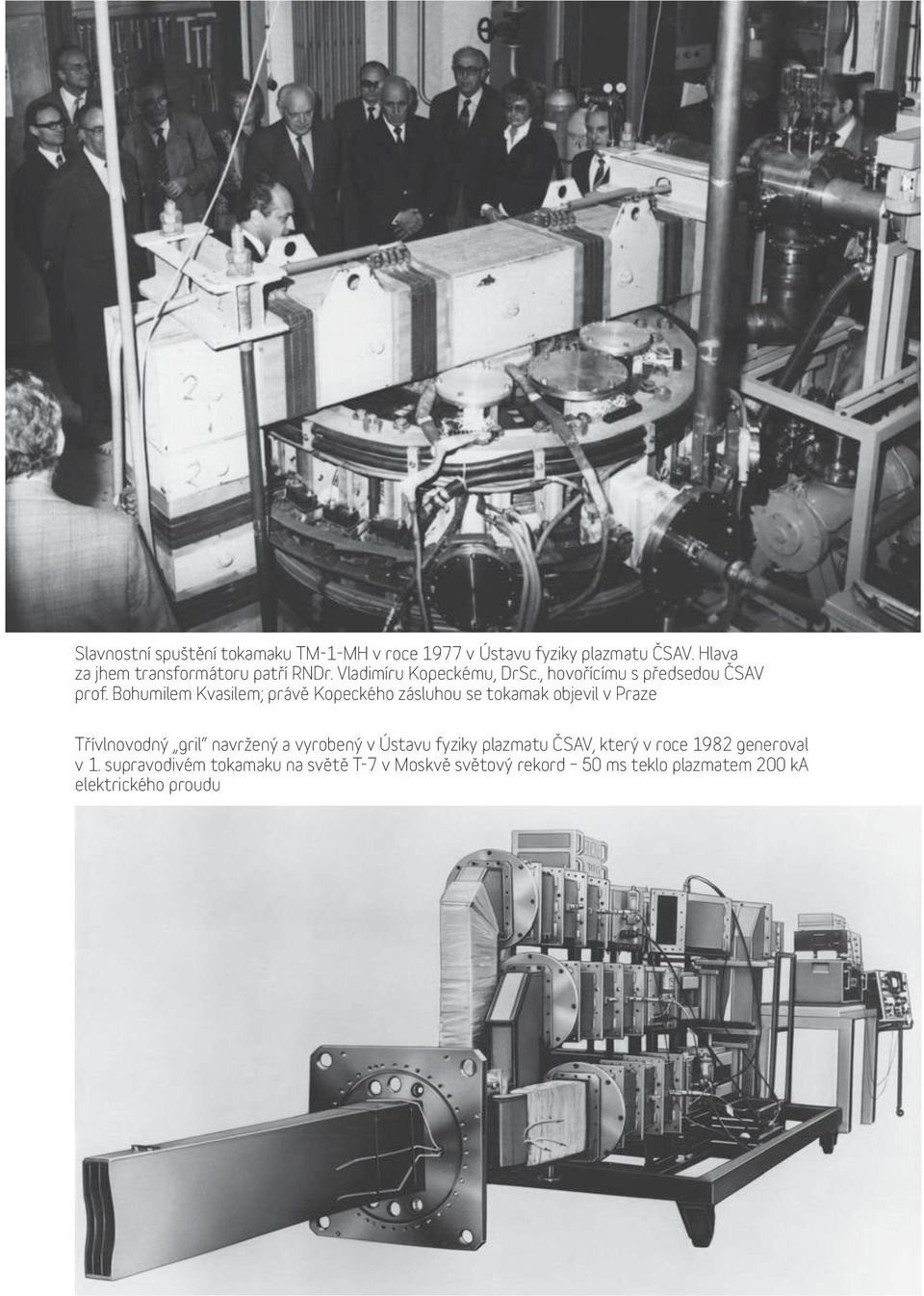 Bohumilem Kvasilem; právě Kopeckého zásluhou se tokamak objevil v Praze Třívlnovodný gril navržený a vyrobený v