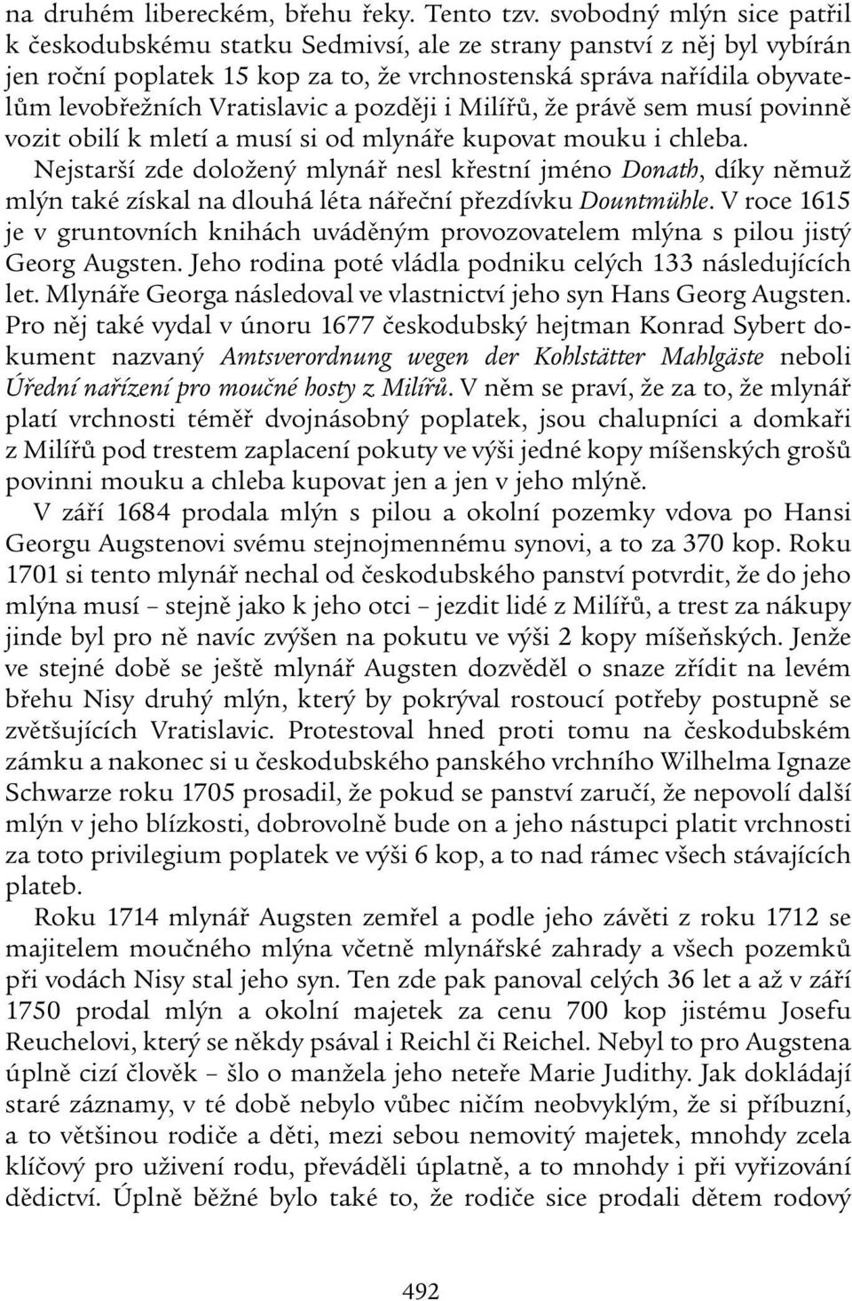 Vratislavic a později i Milířů, že právě sem musí povinně vozit obilí k mletí a musí si od mlynáře kupovat mouku i chleba.