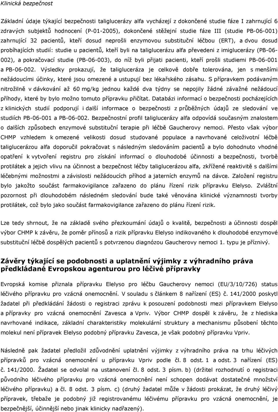 imiglucerázy (PB-06-002), a pokračovací studie (PB-06-003), do níž byli přijati pacienti, kteří prošli studiemi PB-06-001 a PB-06-002.