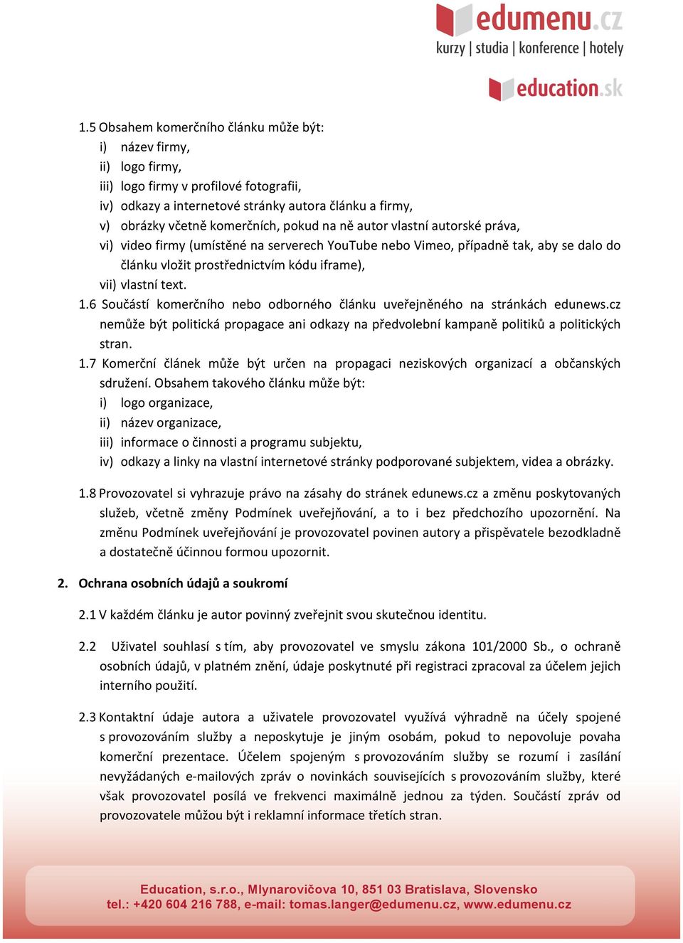 6 Součástí komerčního nebo odborného článku uveřejněného na stránkách edunews.cz nemůže být politická propagace ani odkazy na předvolební kampaně politiků a politických stran. 1.