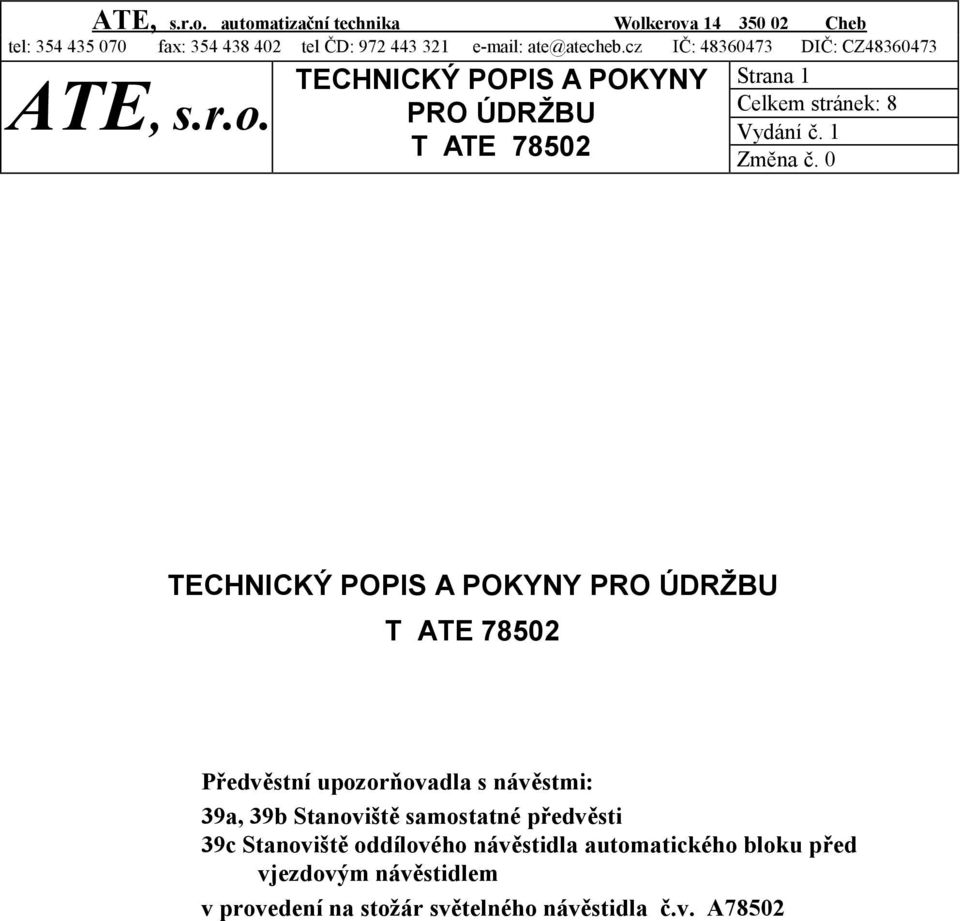 POKYNY PRO ÚDRŽBU Strana 1 Celkem stránek: 8 Předvěstní upozorňovadla s návěstmi: 39a, 39b Stanoviště