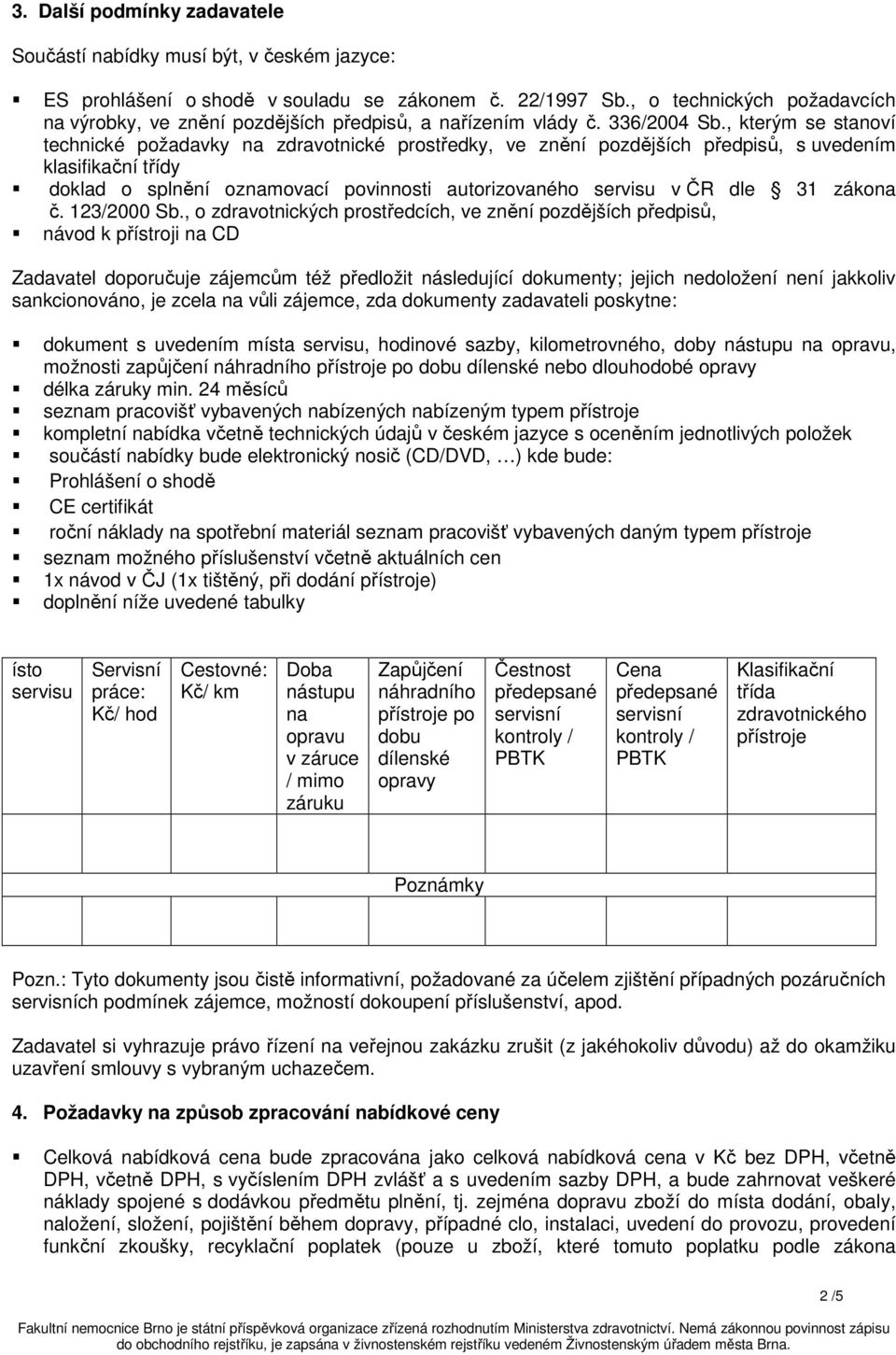 , kterým se stanoví technické požadavky na zdravotnické prostředky, ve znění pozdějších předpisů, s uvedením klasifikační třídy doklad o splnění oznamovací povinnosti autorizovaného servisu v ČR dle