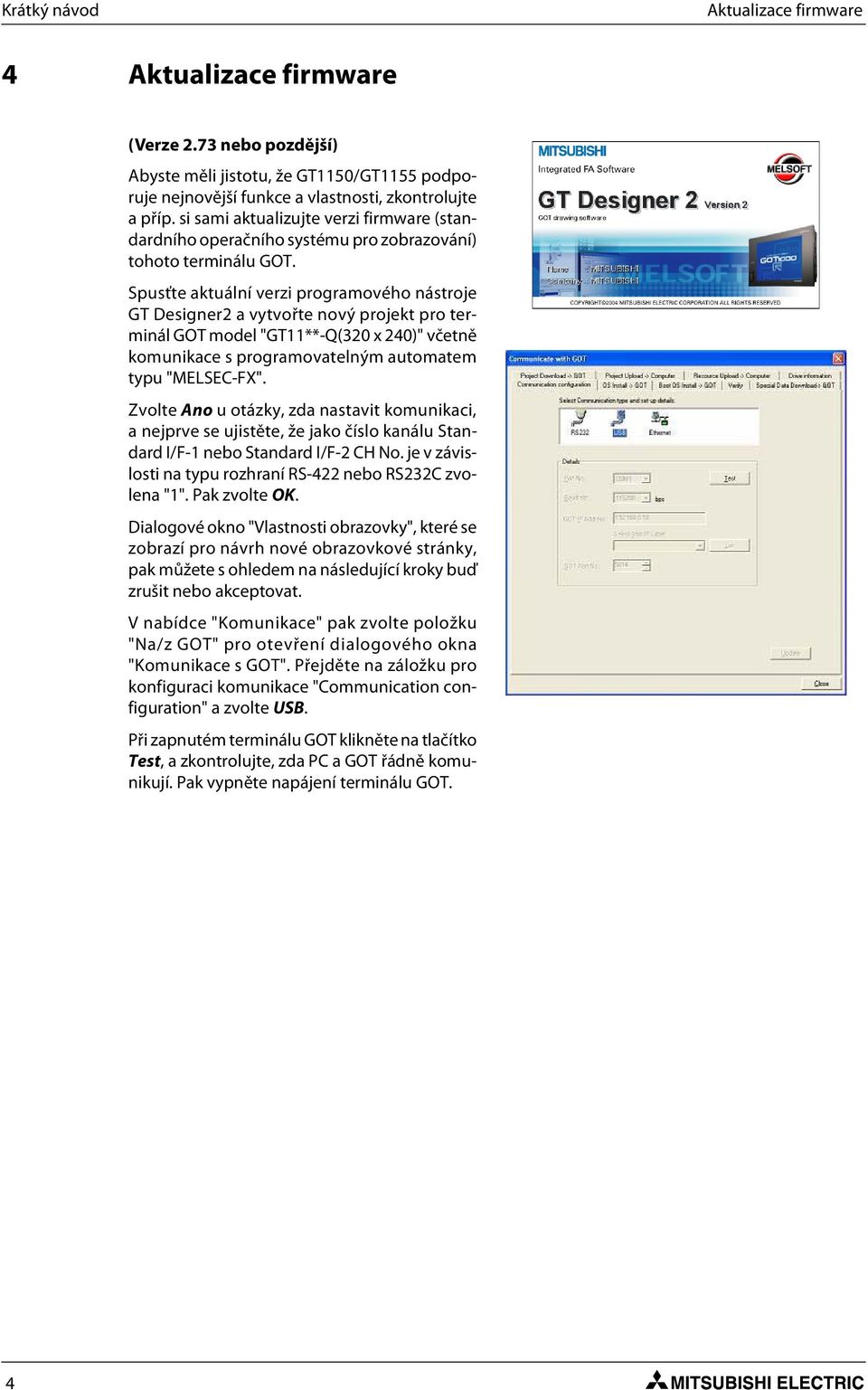 Spusťte aktuální verzi programového nástroje GT Designer2 a vytvořte nový projekt pro terminál GOT model "GT11**-Q(320 x 240)" včetně komunikace s programovatelným automatem typu "MELSEC-FX".