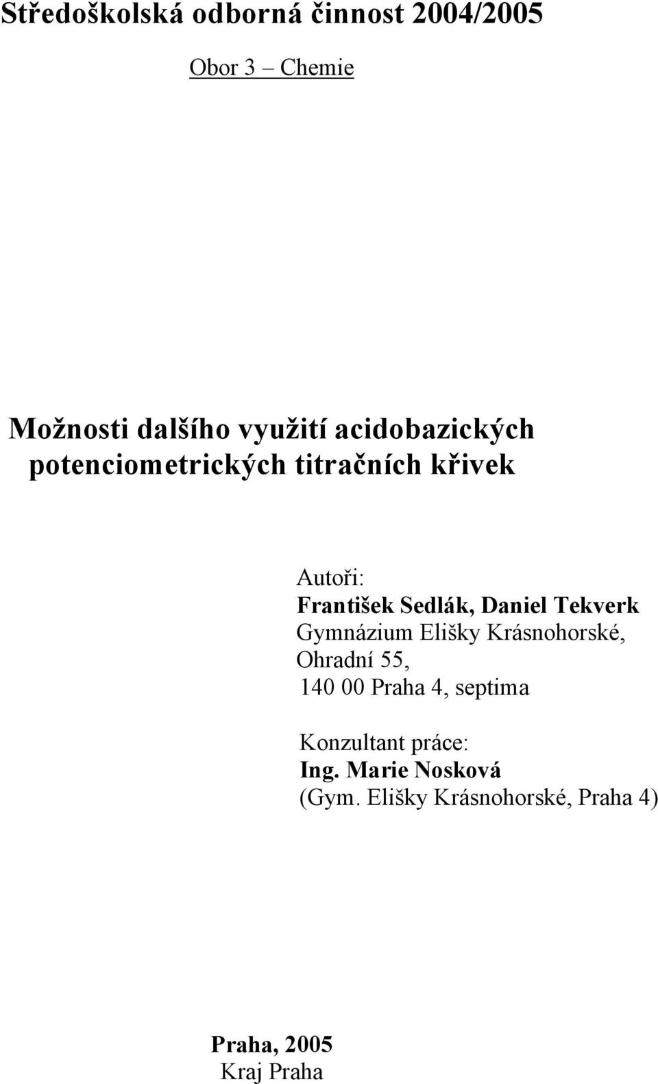 Daniel Tekverk Gymnázium Elišky Krásnohorské, Ohradní 55, 140 00 Praha 4, septima