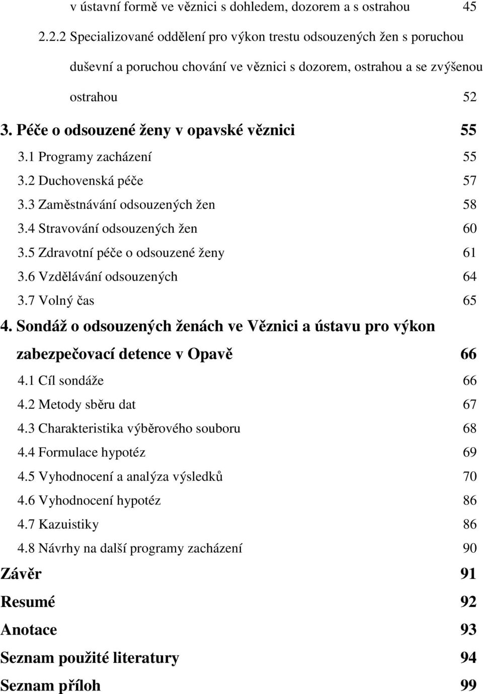 Péče o odsouzené ženy v opavské věznici 55 3.1 Programy zacházení 55 3.2 Duchovenská péče 57 3.3 Zaměstnávání odsouzených žen 58 3.4 Stravování odsouzených žen 60 3.