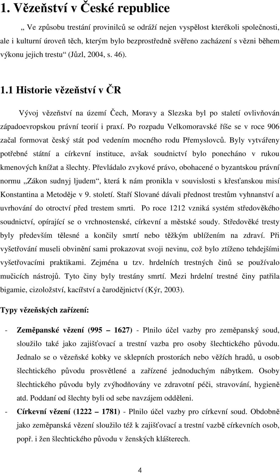 Po rozpadu Velkomoravské říše se v roce 906 začal formovat český stát pod vedením mocného rodu Přemyslovců.