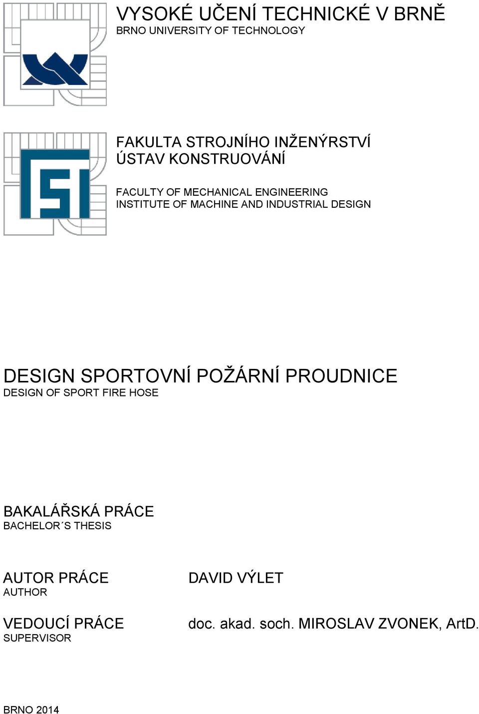 SPORTOVNÍ POŽÁRNÍ PROUDNICE DESIGN OF SPORT FIRE HOSE BAKALÁŘSKÁ PRÁCE BACHELOR S THESIS AUTOR