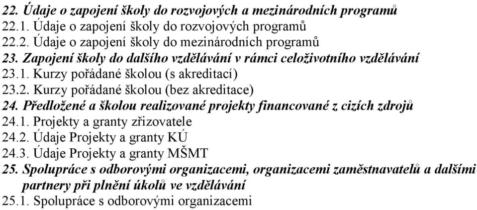 Předložené a školou realizované projekty financované z cizích zdrojů 24.1. Projekty a granty zřizovatele 24.2. Údaje Projekty a granty KÚ 24.3.