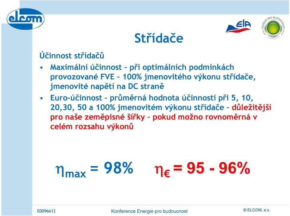 hodnota účinností při 5, 10, 20,30, 50 a 100% jmenovitém výkonu střídače důležitější pro