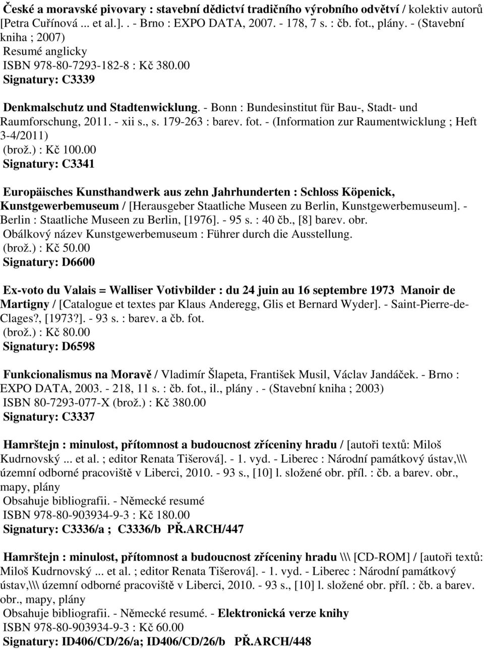 - xii s., s. 179-263 : barev. fot. - (Information zur Raumentwicklung ; Heft 3-4/2011) (brož.) : Kč 100.