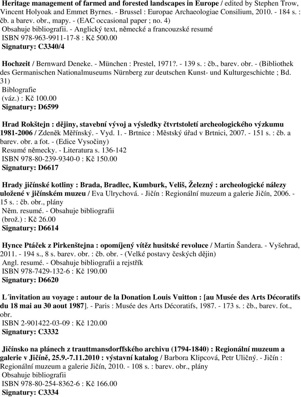 - München : Prestel, 1971?. - 139 s. : čb., barev. obr. - (Bibliothek des Germanischen Nationalmuseums Nürnberg zur deutschen Kunst- und Kulturgeschichte ; Bd. 31) Biblografie (váz.) : Kč 100.