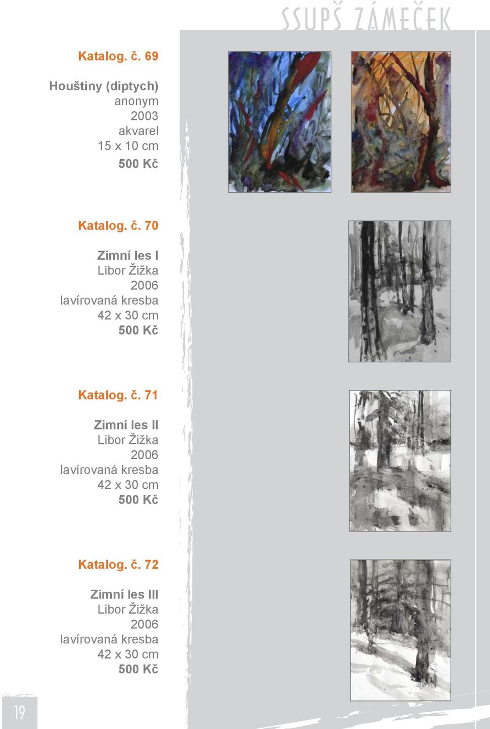 70 Zimní les I Libor Žižka 2006 lavírovaná kresba 42 x 30 cm 500 Kč Katalog. č.