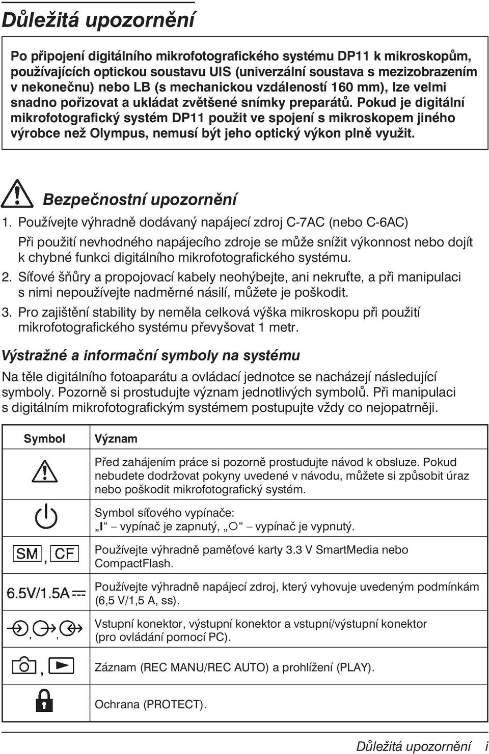 Pokud je digitální mikrofotografický systém DP11 použit ve spojení s mikroskopem jiného výrobce než Olympus, nemusí být jeho optický výkon plně využit. Bezpečnostní upozornění 1.