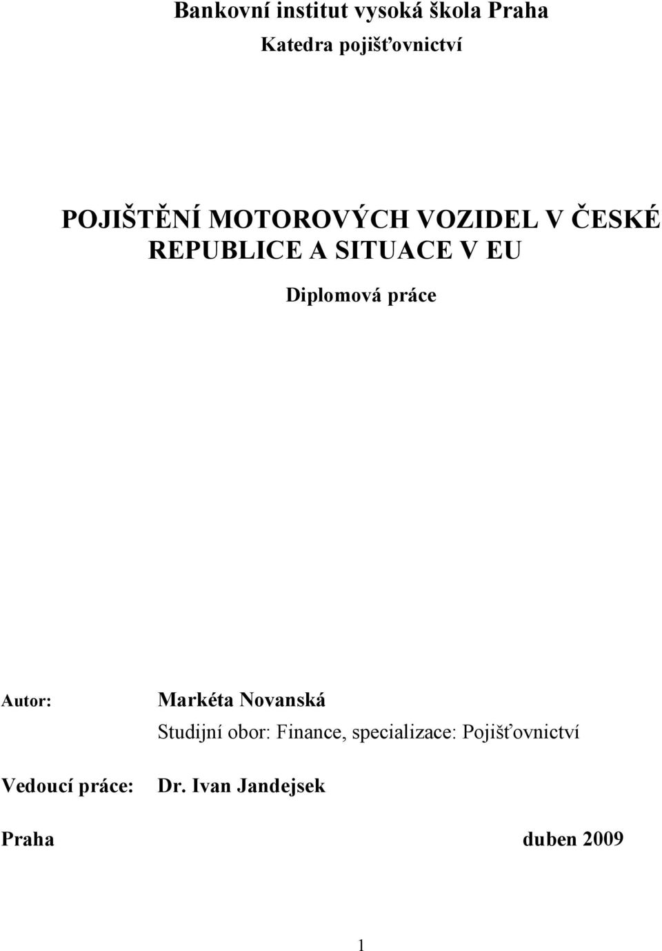 Diplomová práce Autor: Vedoucí práce: Markéta Novanská Studijní