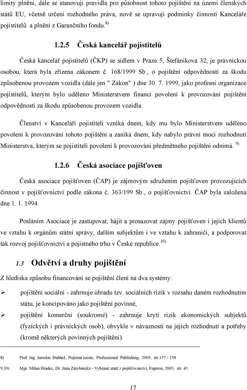 , o pojištění odpovědnosti za škodu způsobenou provozem vozidla (dále jen " Zákon" ) dne 30. 7.