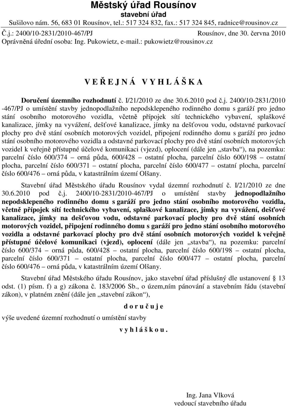 2400/10-2831/2010-467/PJ o umístění stavby jednopodlažního nepodsklepeného rodinného domu s garáží pro jedno stání osobního motorového vozidla, včetně přípojek sítí technického vybavení, splaškové