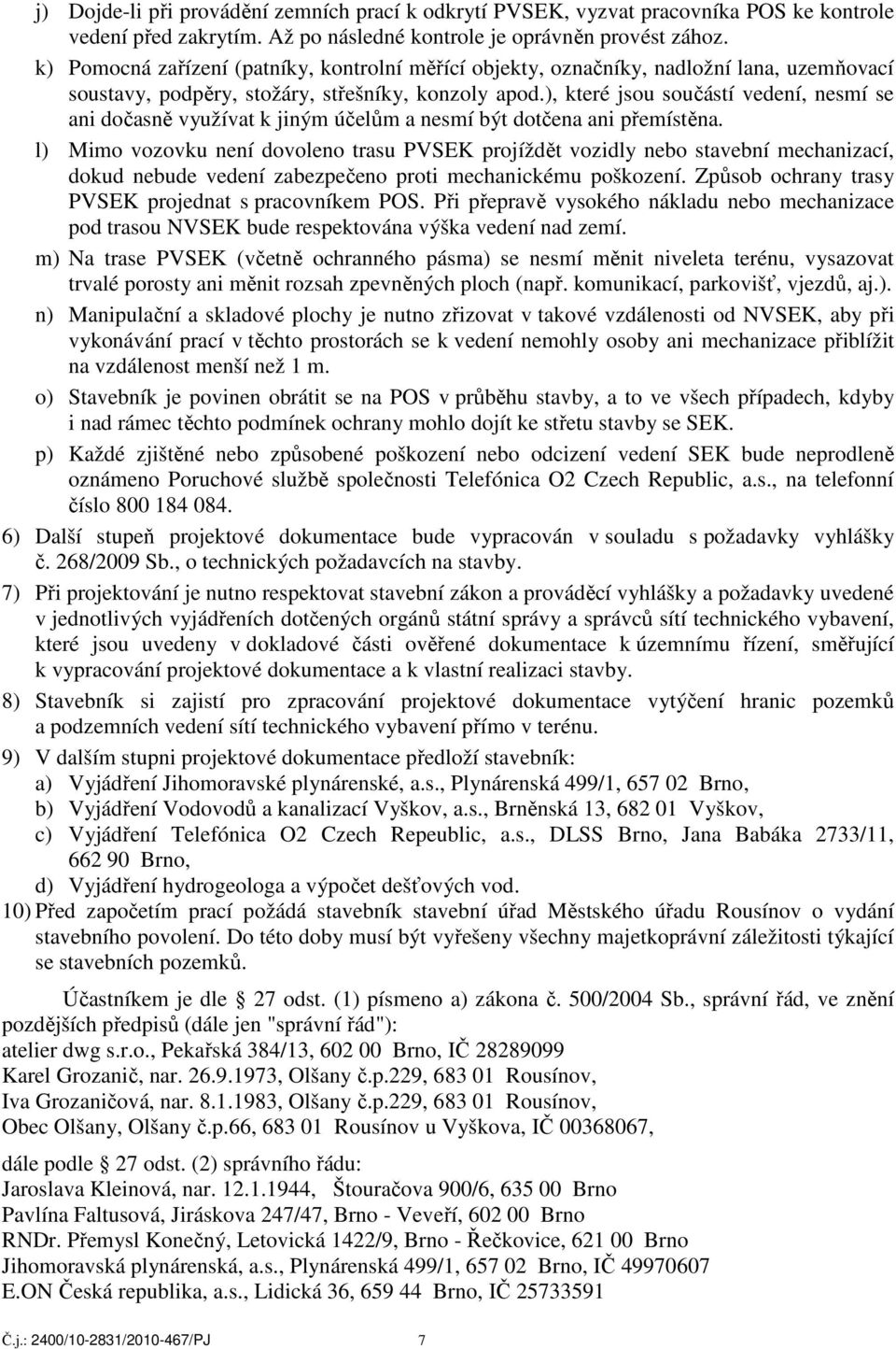 ), které jsou součástí vedení, nesmí se ani dočasně využívat k jiným účelům a nesmí být dotčena ani přemístěna.