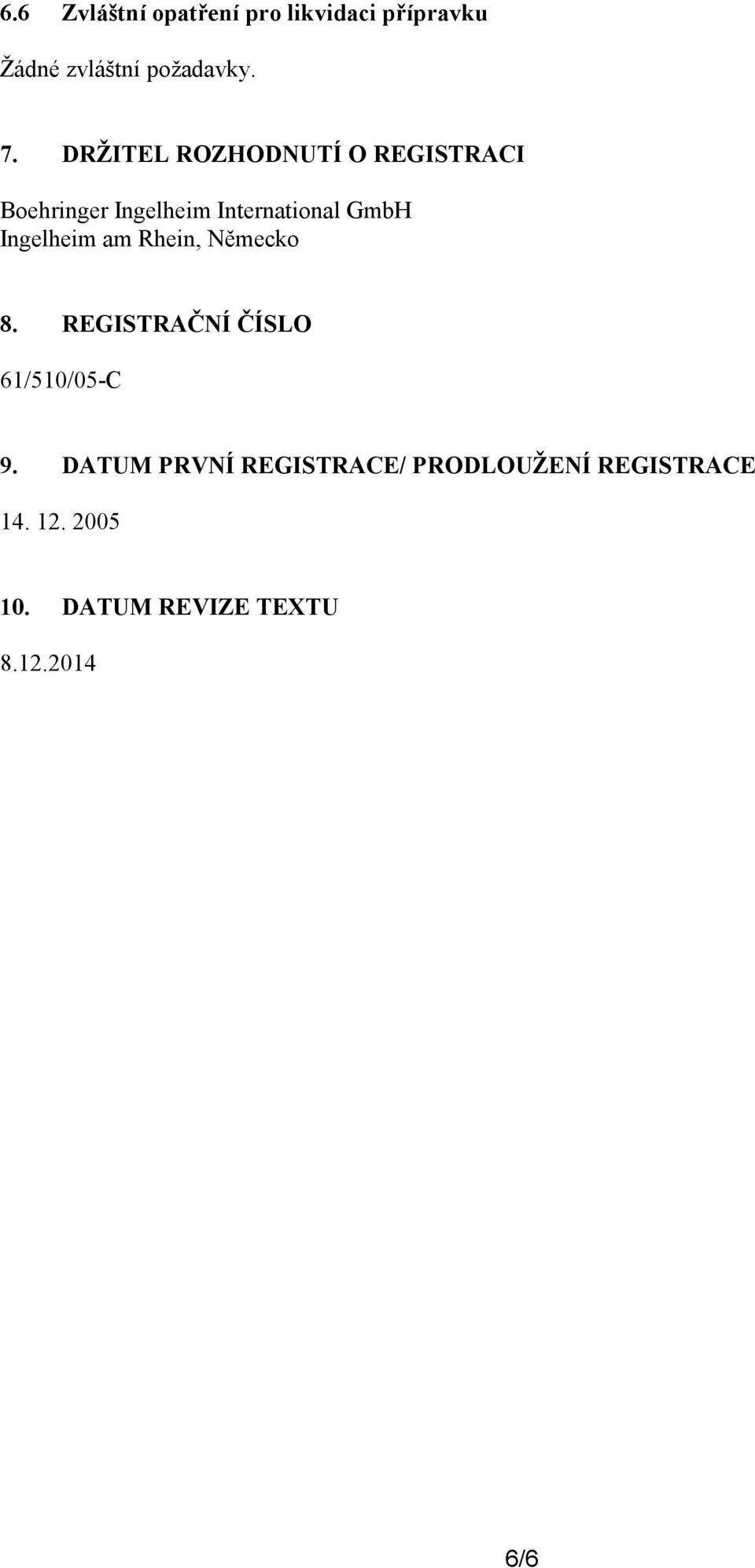Ingelheim am Rhein, Německo 8. REGISTRAČNÍ ČÍSLO 61/510/05-C 9.