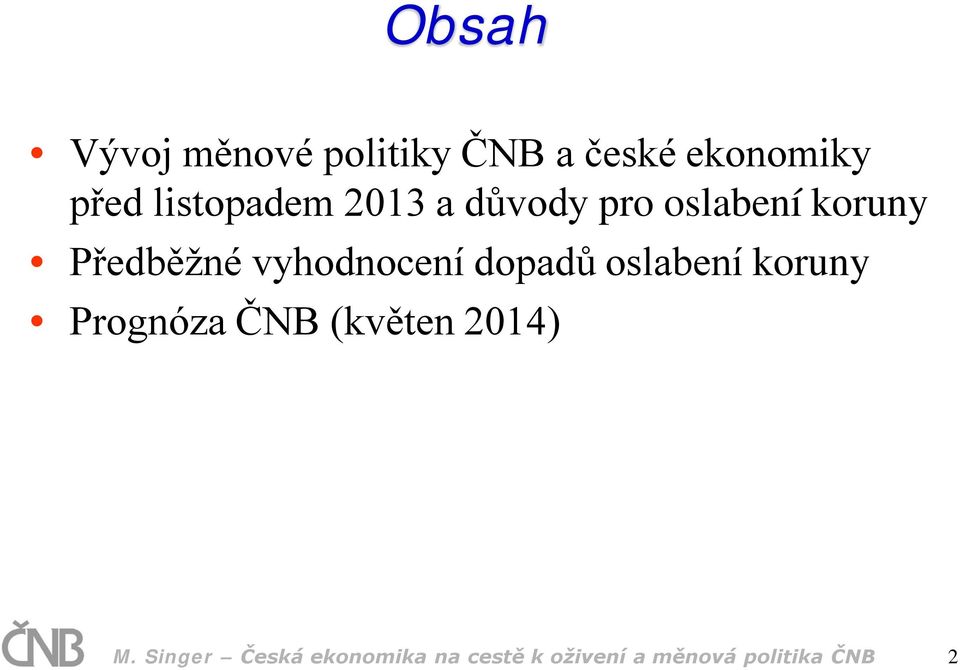 vyhodnocení dopadů oslabení koruny Prognóza ČNB (květen